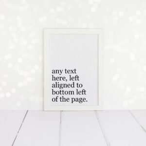 Custom quote A4 print in black and white. Available framed or unframed in a choice of 25 fonts. The frame is suitable for hanging or freestanding.