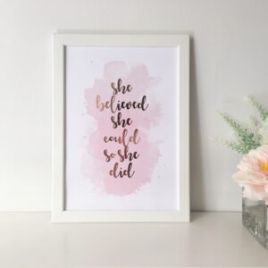 She Believed She Could So She Did, A4 Foil Print. Available framed or unframed. The frame is suitable for hanging or freestanding. Choice of watercolour and foil colours available.