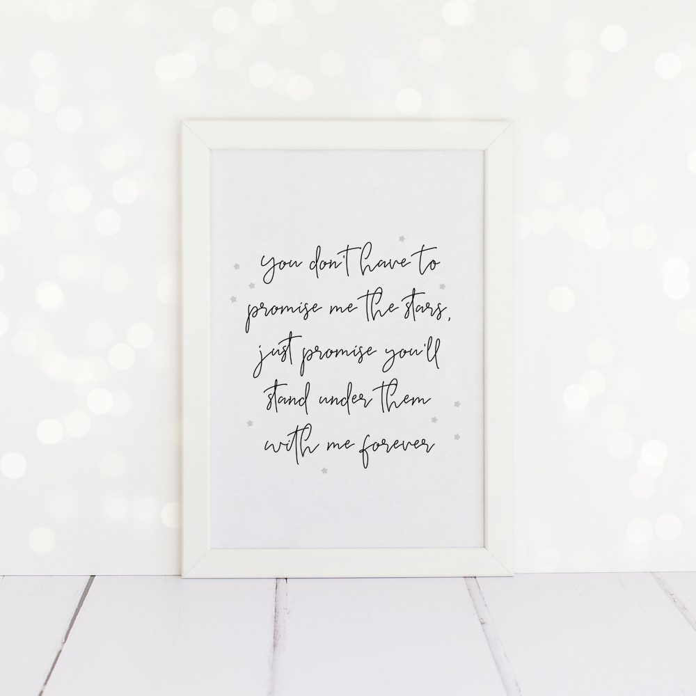 You Don't Have To Promise Me The Stars, A4 Love Quote Print.
